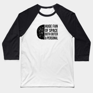 Huge fan of space, both outer and personal Baseball T-Shirt